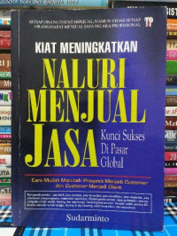 Image of Kiat Meningkatkan Naluri Menjual Jasa : Kunci sukses di pasar global